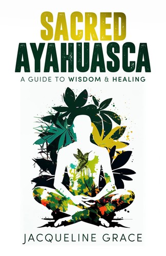 Sacred ayahuasca guide to - sacred,