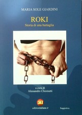 ROKI. STORIA DI UNA BATTAGLIA GIARDINI MARIA SOLE - CHIOMETTI ALESSANDRO