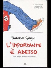 Libro - L'importante e' adesso - Francesco Gungui