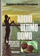 Libro - ADDIO, ULTIMO UOMO nel cuore dell’africa alla ricerca delle tribù primit