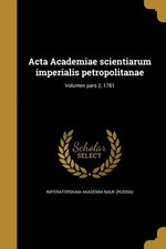 Imperatorskaia akade - Acta Academiae scientiarum imperialis petropoli - X555z