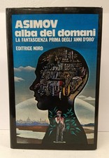 Isaac Asimov L'ALBA DI DOMANI - Le grandi opere Nord RACCOLTA RACCONTI