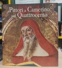 Andrea De Marchi - PITTORI A CAMERINO NEL QUATTROCENTO - Banca delle Marche 2002