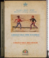 CATALOGO OPERE DI SCHERMA. CATALOGO ARMI BIANCHE. AA.VV. CONI FIS.