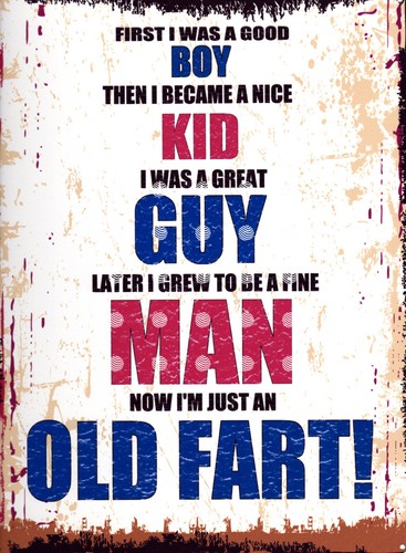 Now just old fart - i, am