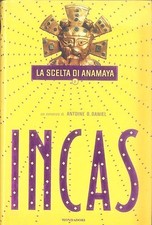 INCAS - LA SCELT DI ANAMAYA - ANTOINE B. DANIEL - ED. MONDADORI 2001
