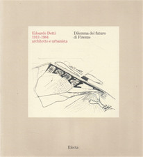 Catalogo della Mostr - Edoardo Detti 1913-1984 architetto urbanista. Dilemma del