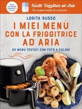 LIBRO I MIEI MENÙ CON LA FRIGGITRICE AD ARIA - LORITA RUSSO