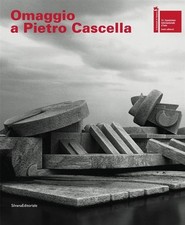 Omaggio A Pietro Cascella L. Beatrice, B. Buscaroli, E. Crispolti Silvana 2009