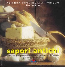Sapori antichi. Itinerari enogastronomici della provincia di Catania