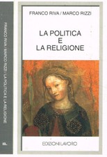 La politica e la religione. . Franco Riva, Marco Rizzi. 2000. .