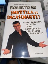 ROBERTO RE, SMETTILA DI INCASINARTI, MONDADORI, 2006