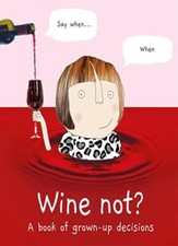 Wine Not?: A book of grown-up