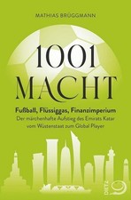 1001 Macht: Fußball, Flüssiggas, Finanzimperium: Der märchenhafte Aufstieg  ...