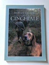 SEGUGI E SQUADRE PER IL CINGHIALE - P. Mugellesi, F. Cenci