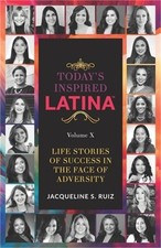 Today's Inspired Latina Volume X: Life Stories Of Success In The Face of Adversi