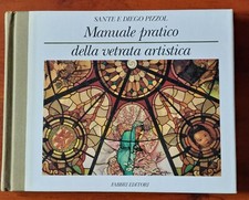 MANUALE PRATICO DELLA VETRATA ARTISTICA -Sante e Diego Pizzol