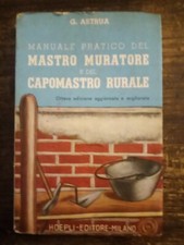 ASTRUA G. - MANUALE PRATICO DEL MASTRO MURATORE E DEL CAPOMASTRO RURALE - HOEPLI
