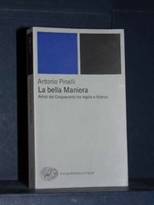 Antonio Pinelli - La bella Maniera. Artisti del Cinquecento tra regola e lice...