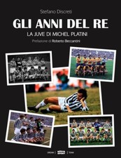Gli anni del re. La Juve di Michel Platini - [Ultra Edizioni]