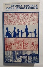 STORIA SOCIALE DELL'EDUCAZIONE, A. SANTONI RUGIU, PRINCIPATO EDITORE 1979 1a ed.