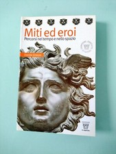 MITI ED EROI - PERCORSI NEL TEMPO E NELLO SPAZIO  - DAVIDE GHEZZO - ED. IL CAPIT
