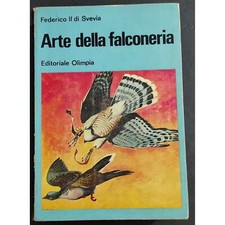 Arte della Falconeria  - Federico II di Svevia - Ed. Olimpia - 1968