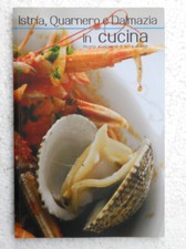 ISTRIA, QUARNERO E DALMAZIA IN CUCINA -COD.L7019-GMB PAVIA DI UDINE 2006-RICETTE