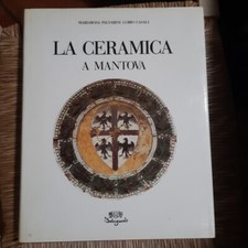 Palvarini Casali La ceramica a Mantova Editrice Belriguardo 1987