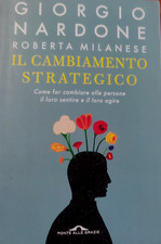Nardone -MIlanese IL CAMBIAMENTO STRATEGICO  Come cambiare il sentire e l'agire