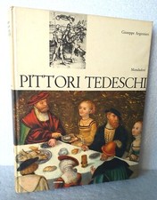 PITTORI TEDESCHI  di Giuseppe Argentieri Edeizione Mondadori  1966