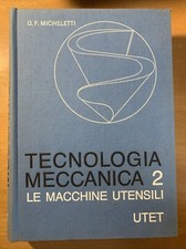 Tecnologia meccanica 2 le macchine utensili - G. F. Micheletti - UTET