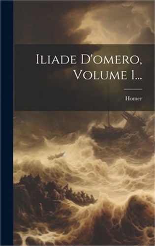 Iliade omero volume 1 - d'omero,,