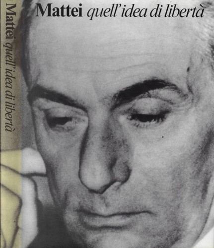 Mattei quell idea libertà - mattei,