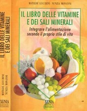 Il libro delle vitamine e dei sali minerali. Integrare l'alimentazione secondo i