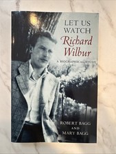 Let Us Watch Richard Wilbur: A Biographical - Paperback, by Bagg Robert