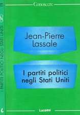 I partiti politici negli Stati Uniti. . Lassale Jean P.. 1988. .