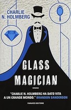Glass magician Holmberg, Charlie N. and Scarsella, M.