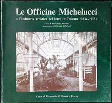 LE OFFICINE MICHELUCCI E L'INDUSTRIA ARTISTICA DEL FERRO IN TOSCANA 1834-1918
