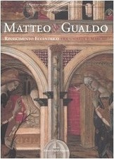Matteo da Gualdo. Rinascimento eccentrico tra Umbria e Marche. Catalogo della mo