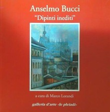 ANSELMO BUCCI. DIPINTI INEDITI LORANDI MARCO LE PLEIADI 1994  BROSSURA