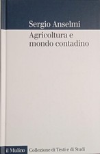 Sergio Anselmi - Agricoltura e mondo contadino Il Mulino 2001