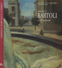 Amerigo Bartoli e l'Umbria. Opere dal 1903 al 1970. Giuseppe Appella, a cura di.
