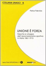 Unione è forza. Nascita e sviluppo dell'associazionismo sportivo in Italia...