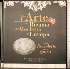 L'ARTE DEL RICAMO E DEL MERLETTO IN EUROPA... PAZZAGLIA (CURA). TIP MARSILI.
