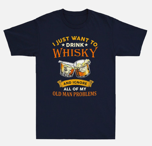 Just want drink whisky - just,
