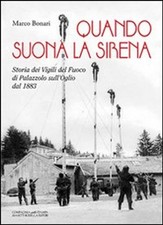 Libro Nuovo - Marco Bonari - Quando Suona La Sirena. Storia Dei Vigili Del Fuoco