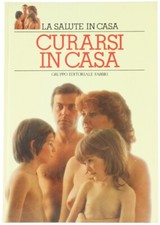 CURARSI IN CASA. La salute in casa. Catania Anna, Saccomani Romolo. 1982