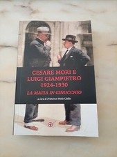 Francesco Ciulla Cesare Mori e Luigi Giampietro 1924 1930 la mafia in ginocchio