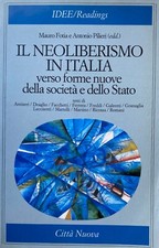 MAURO FOTIA, ANTONIO PILIERI IL NEOLIBERISMO IN ITALIA FORME NUOVE SOCIETÀ STATO